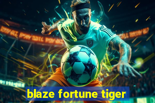 blaze fortune tiger