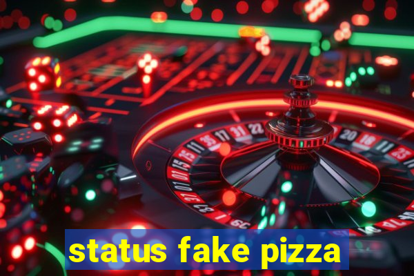 status fake pizza