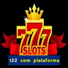 t22 com plataforma de jogos