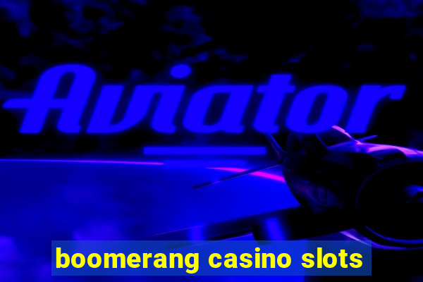 boomerang casino slots