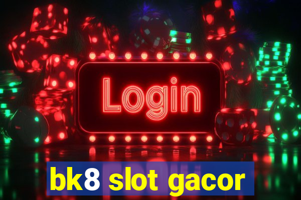 bk8 slot gacor