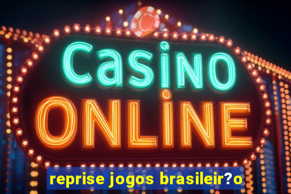 reprise jogos brasileir?o