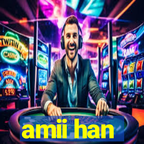 amii han