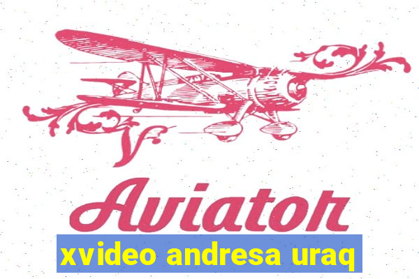 xvideo andresa uraq