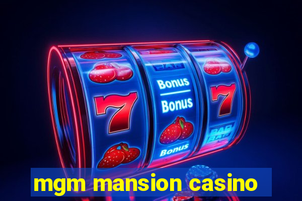 mgm mansion casino