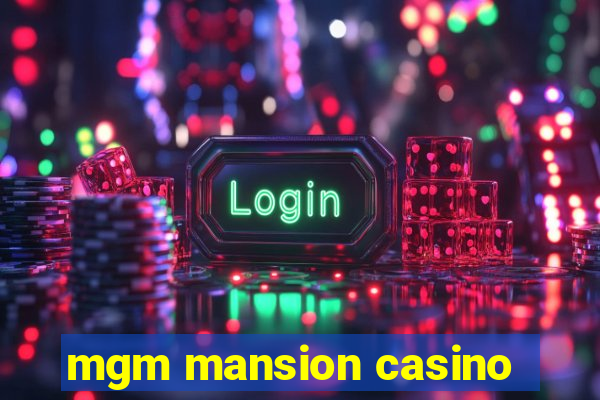 mgm mansion casino