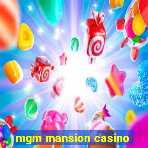 mgm mansion casino