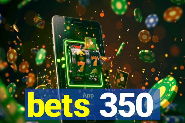 bets 350