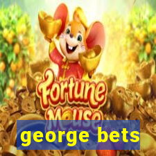 george bets