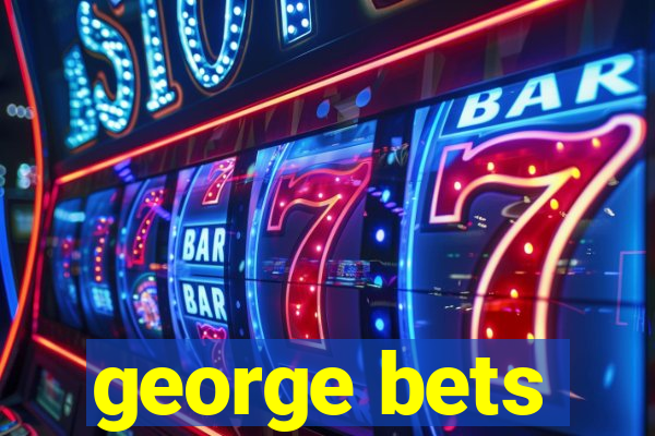 george bets