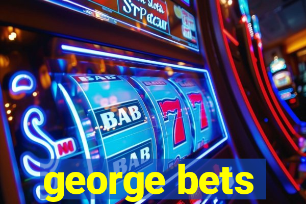 george bets