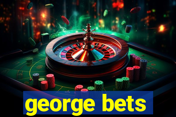 george bets