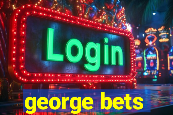 george bets