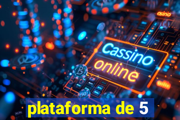 plataforma de 5