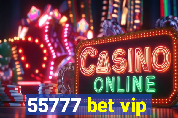 55777 bet vip