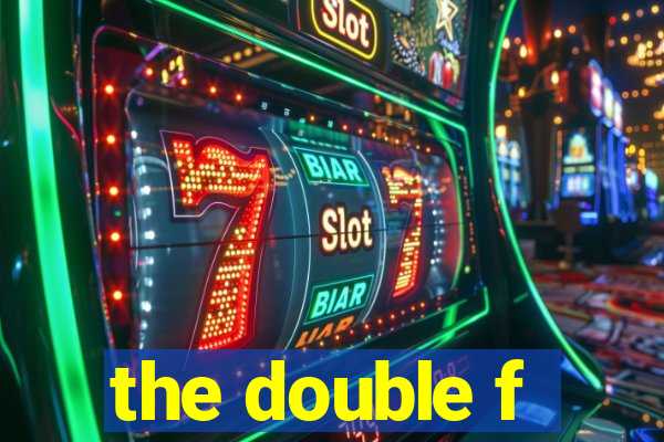 the double f