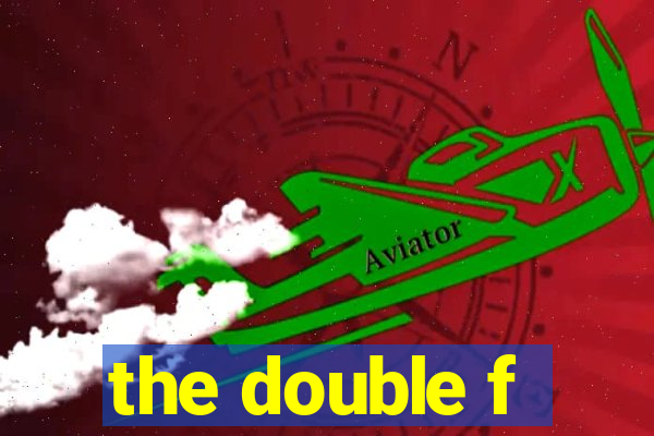 the double f