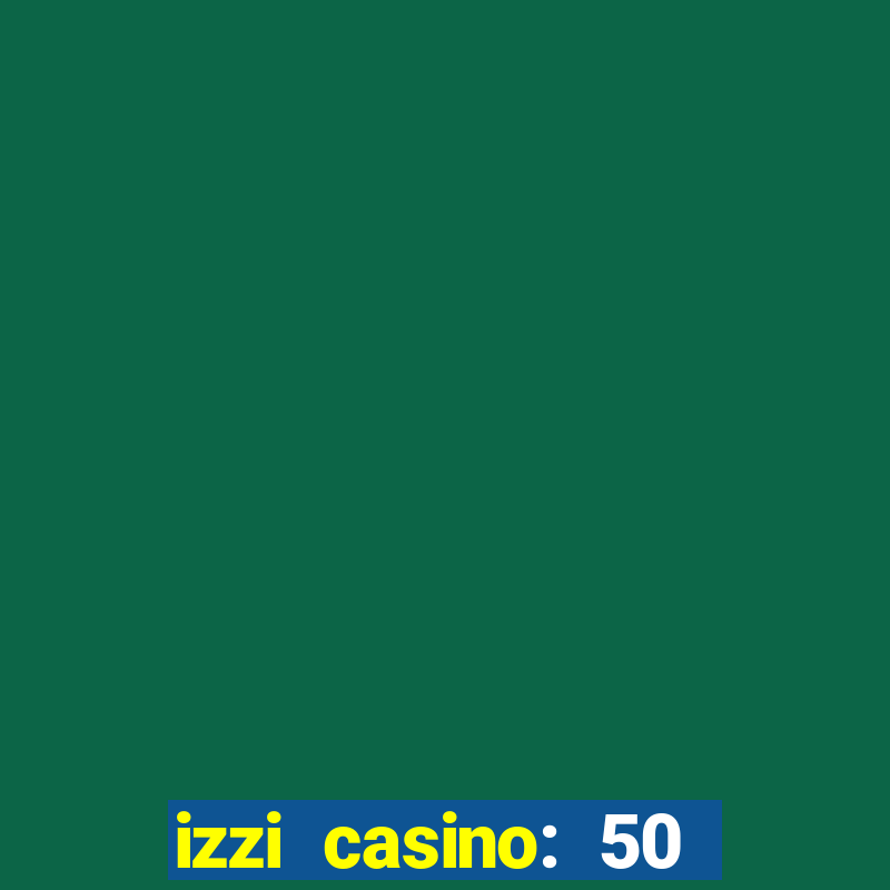 izzi casino: 50 free spins