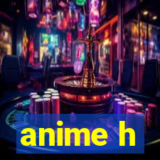 anime h