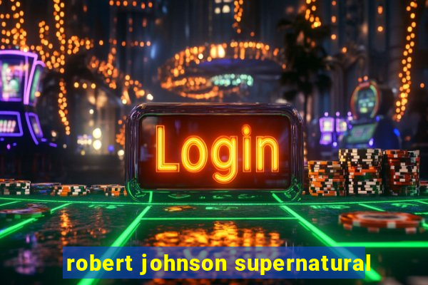 robert johnson supernatural