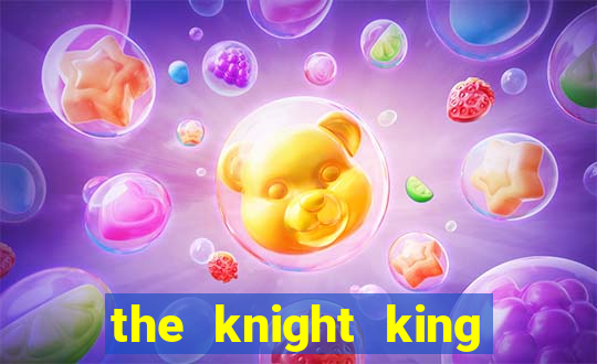 the knight king who returned with a god chapter