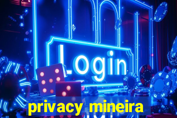 privacy mineira