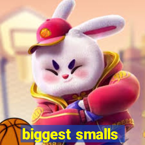 biggest smalls