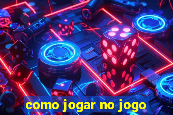 como jogar no jogo