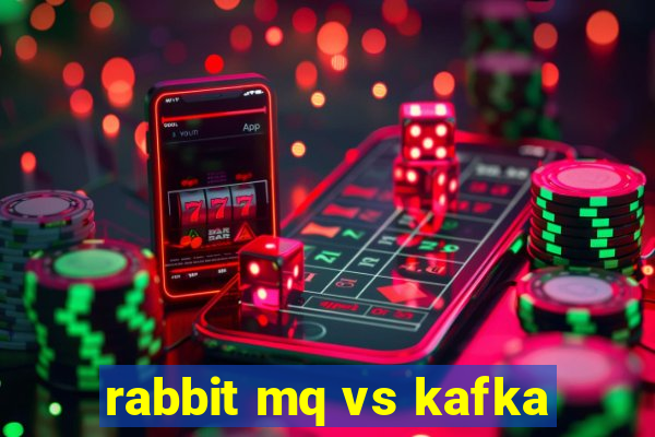 rabbit mq vs kafka