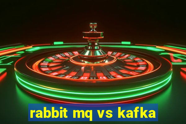 rabbit mq vs kafka