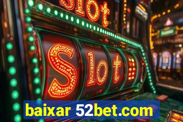 baixar 52bet.com