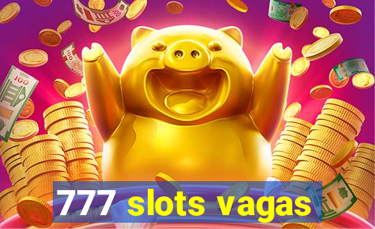 777 slots vagas