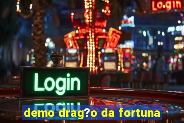 demo drag?o da fortuna