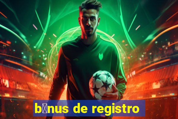 b么nus de registro