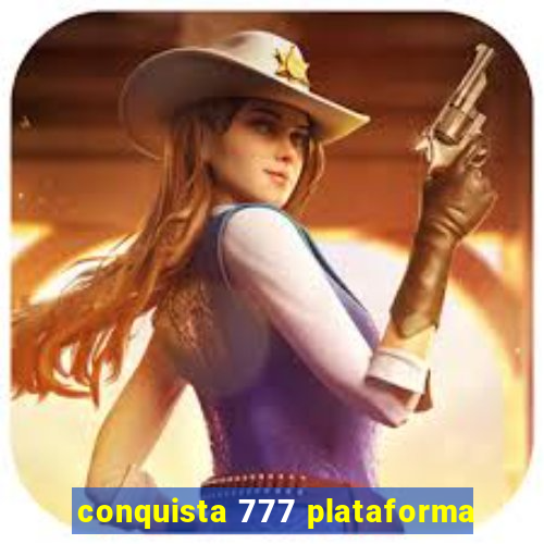 conquista 777 plataforma