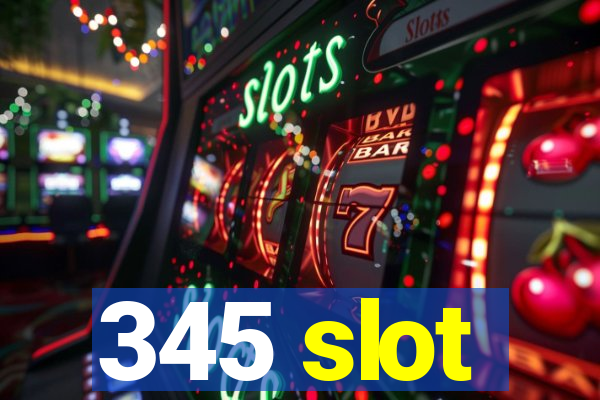 345 slot