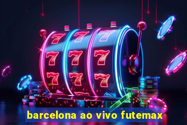 barcelona ao vivo futemax