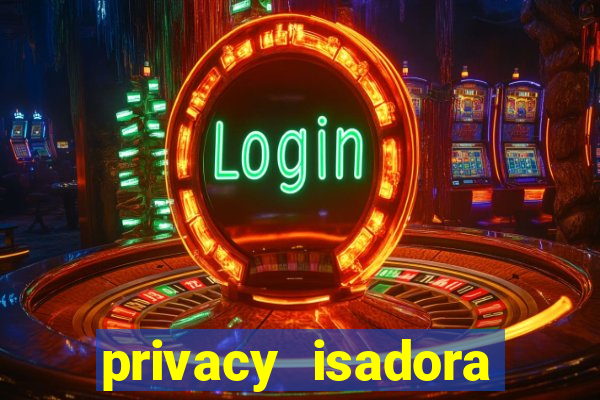 privacy isadora vale gratis