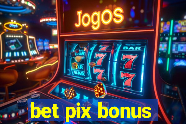 bet pix bonus