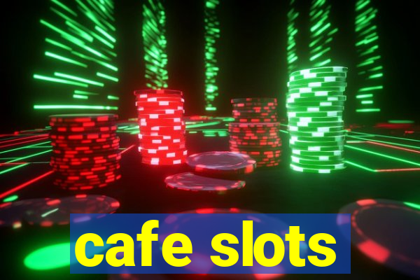 cafe slots