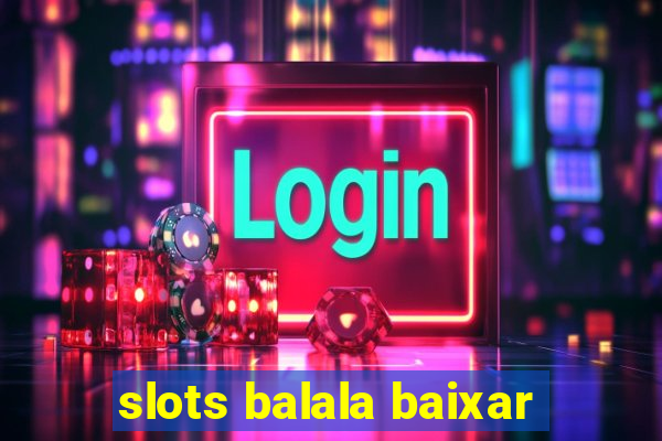 slots balala baixar