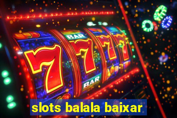 slots balala baixar