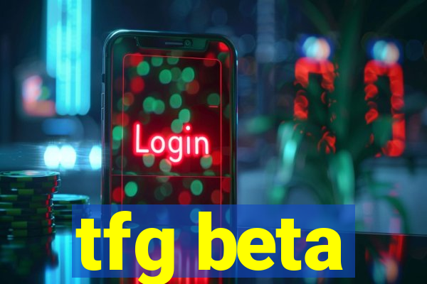 tfg beta