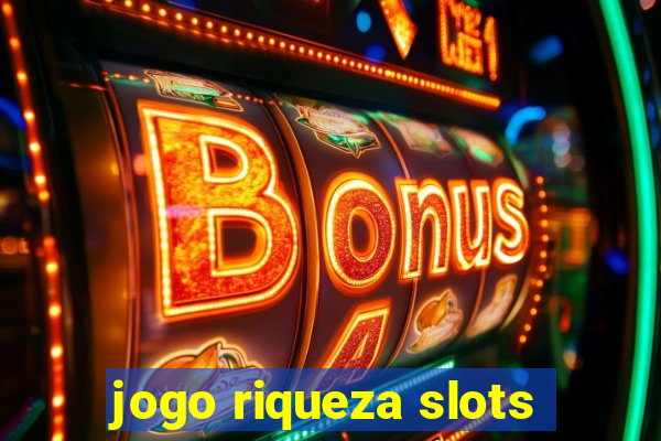 jogo riqueza slots