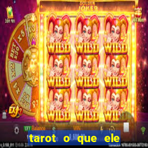 tarot o que ele sente por mim