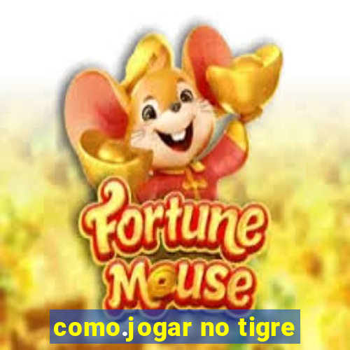 como.jogar no tigre