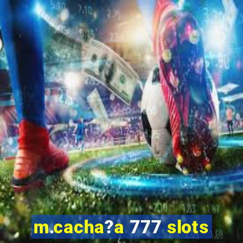 m.cacha?a 777 slots