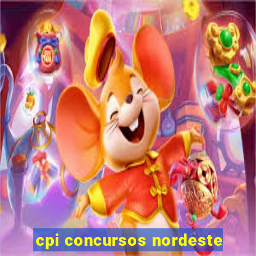 cpi concursos nordeste