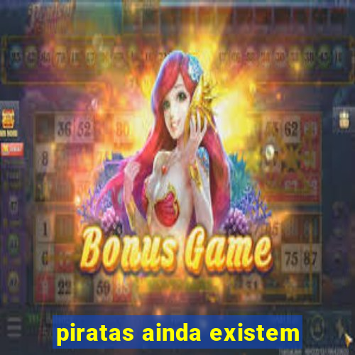 piratas ainda existem