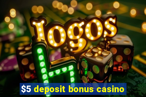 $5 deposit bonus casino